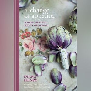 A Change of Appetite Where Healthy Meets Delicious Diana Henry 978-1-84533-892-3